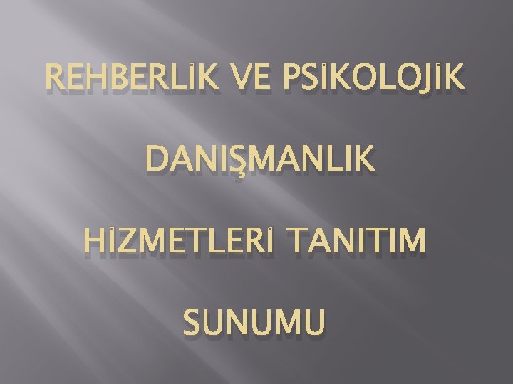 REHBERLİK VE PSİKOLOJİK DANIŞMANLIK HİZMETLERİ TANITIM SUNUMU 