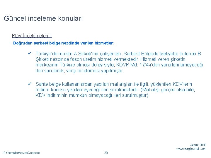 Güncel inceleme konuları KDV İncelemeleri II Doğrudan serbest bölge nezdinde verilen hizmetler: ü Türkiye’de