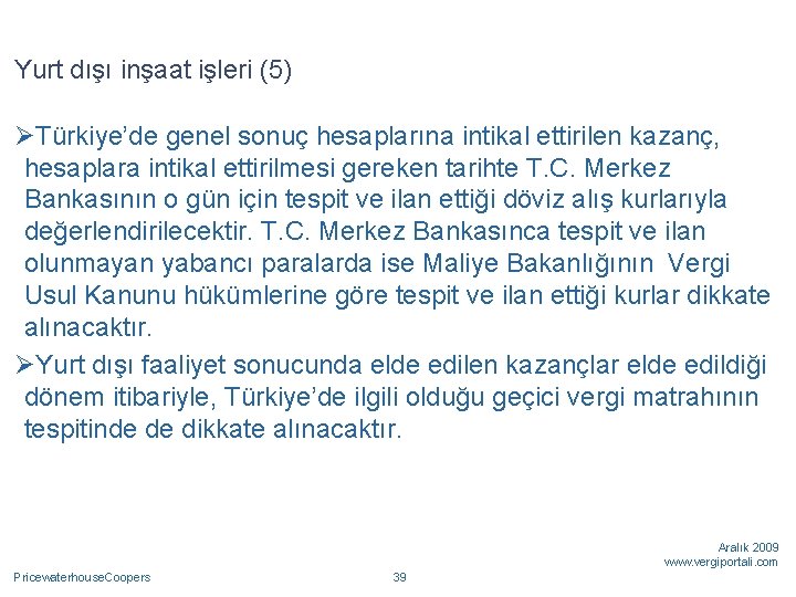 Yurt dışı inşaat işleri (5) ØTürkiye’de genel sonuç hesaplarına intikal ettirilen kazanç, hesaplara intikal
