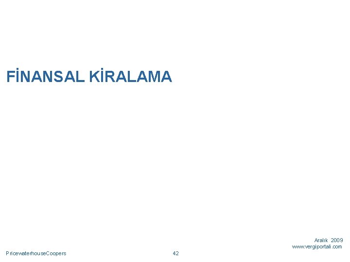 FİNANSAL KİRALAMA Aralık 2009 www. vergiportali. com Pricewaterhouse. Coopers 42 