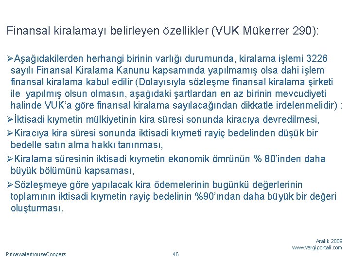 Finansal kiralamayı belirleyen özellikler (VUK Mükerrer 290): ØAşağıdakilerden herhangi birinin varlığı durumunda, kiralama işlemi