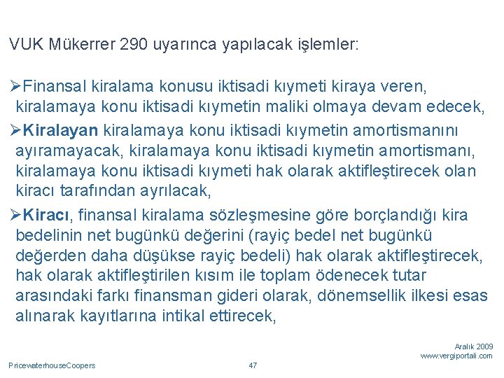 VUK Mükerrer 290 uyarınca yapılacak işlemler: ØFinansal kiralama konusu iktisadi kıymeti kiraya veren, kiralamaya