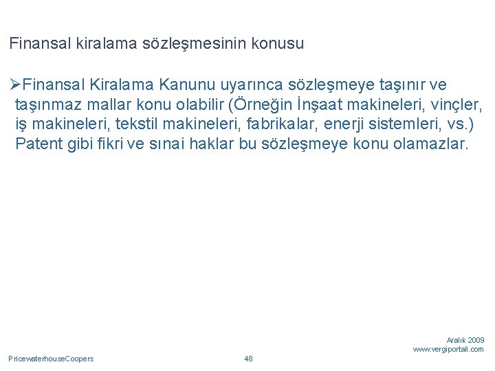 Finansal kiralama sözleşmesinin konusu ØFinansal Kiralama Kanunu uyarınca sözleşmeye taşınır ve taşınmaz mallar konu