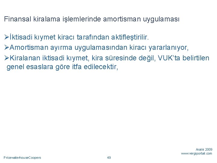 Finansal kiralama işlemlerinde amortisman uygulaması Øİktisadi kıymet kiracı tarafından aktifleştirilir. ØAmortisman ayırma uygulamasından kiracı