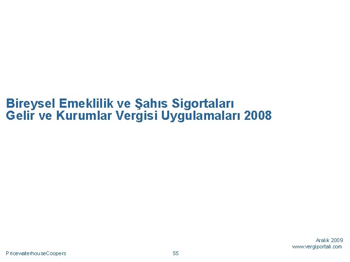 Bireysel Emeklilik ve Şahıs Sigortaları Gelir ve Kurumlar Vergisi Uygulamaları 2008 Aralık 2009 www.