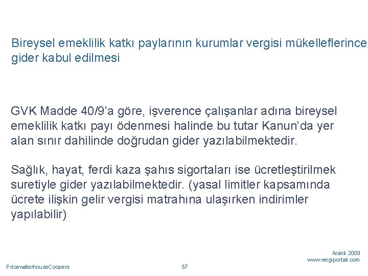 Bireysel emeklilik katkı paylarının kurumlar vergisi mükelleflerince gider kabul edilmesi GVK Madde 40/9’a göre,