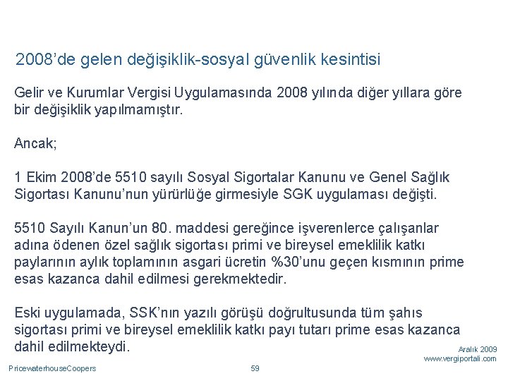 2008’de gelen değişiklik-sosyal güvenlik kesintisi Gelir ve Kurumlar Vergisi Uygulamasında 2008 yılında diğer yıllara