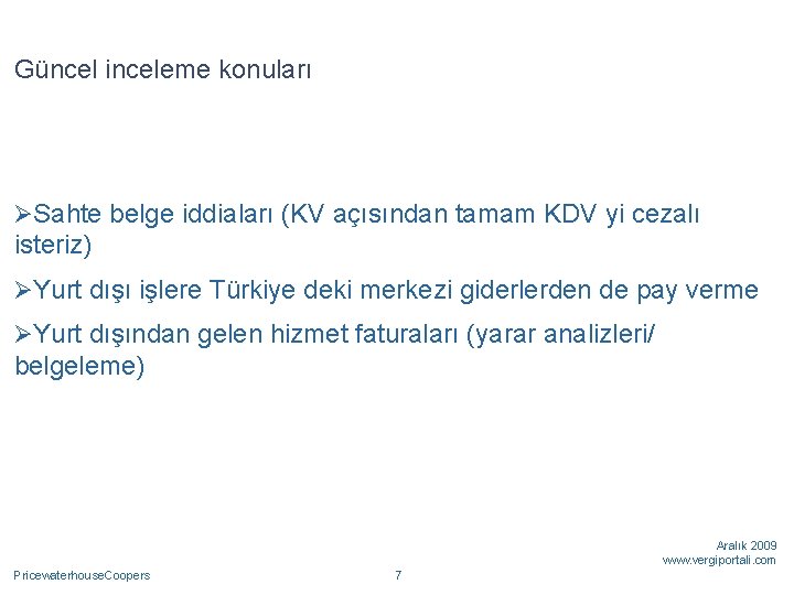 Güncel inceleme konuları ØSahte belge iddiaları (KV açısından tamam KDV yi cezalı isteriz) ØYurt