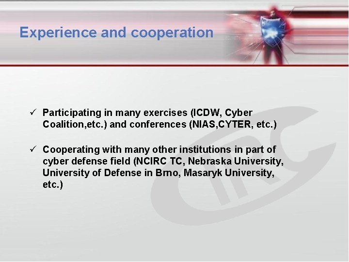 Experience and cooperation Participating in many exercises (ICDW, Cyber Coalition, etc. ) and conferences
