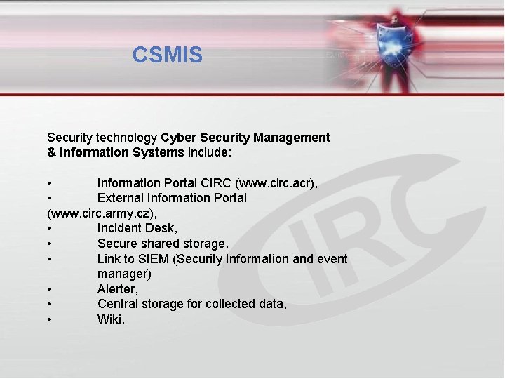 CSMIS Security technology Cyber Security Management & Information Systems include: • Information Portal CIRC