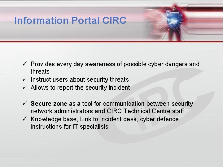 Information Portal CIRC Provides every day awareness of possible cyber dangers and threats Instruct