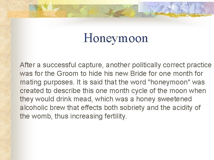 Honeymoon After a successful capture, another politically correct practice was for the Groom to