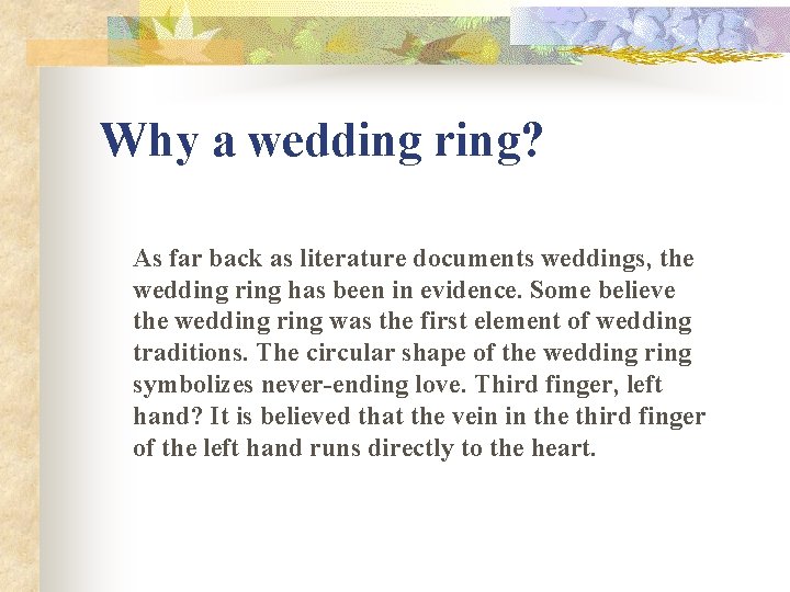 Why a wedding ring? As far back as literature documents weddings, the wedding ring