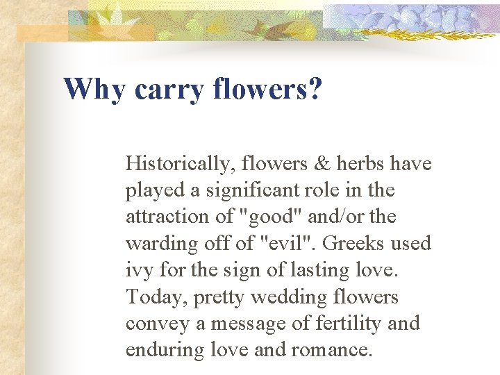 Why carry flowers? Historically, flowers & herbs have played a significant role in the