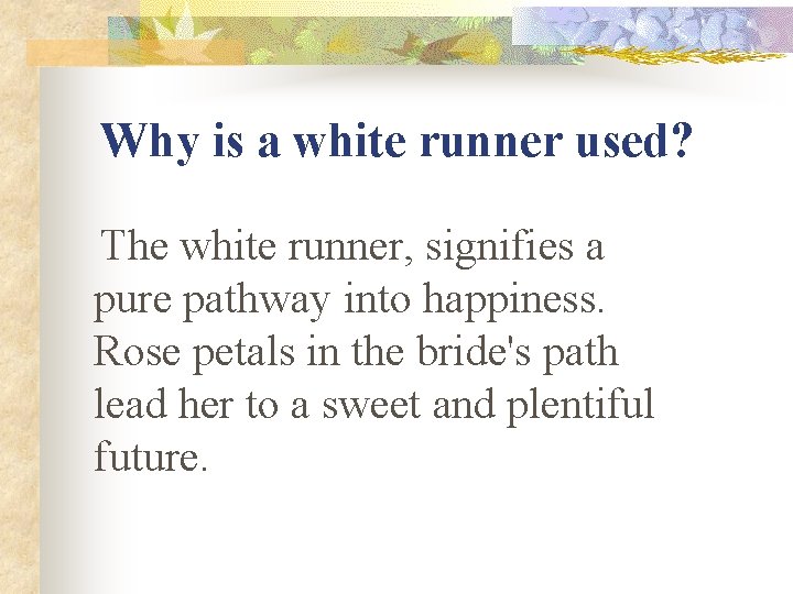 Why is a white runner used? The white runner, signifies a pure pathway into