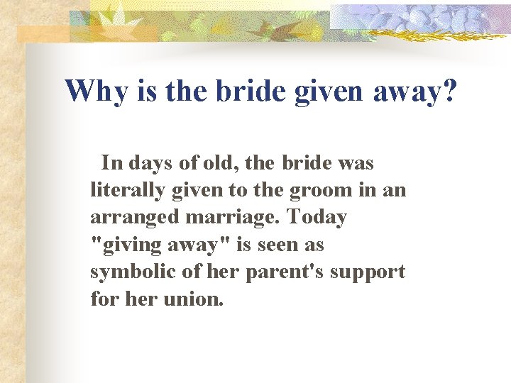 Why is the bride given away? In days of old, the bride was literally