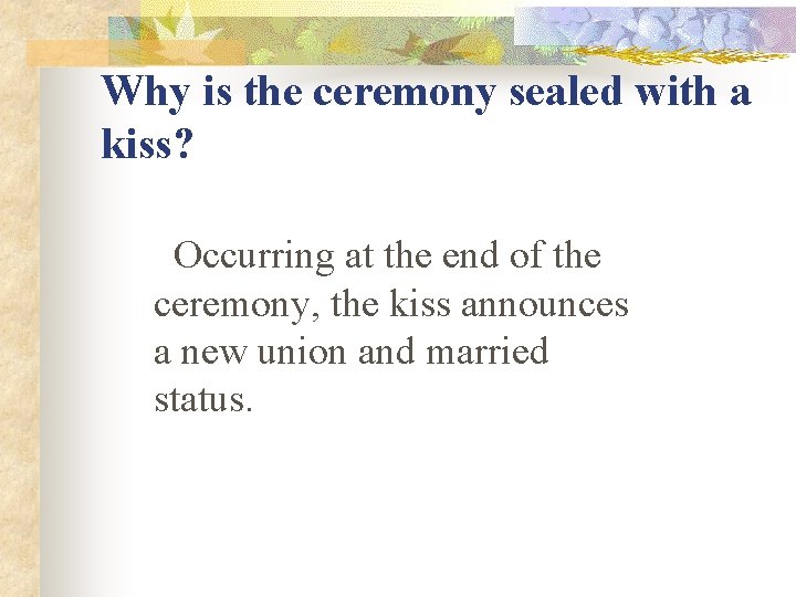 Why is the ceremony sealed with a kiss? Occurring at the end of the