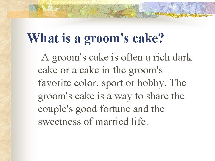 What is a groom's cake? A groom's cake is often a rich dark cake