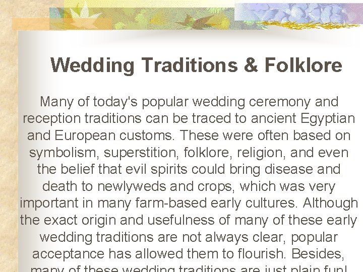 Wedding Traditions & Folklore Many of today's popular wedding ceremony and reception traditions can