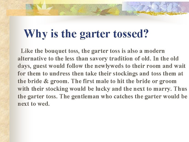 Why is the garter tossed? Like the bouquet toss, the garter toss is also