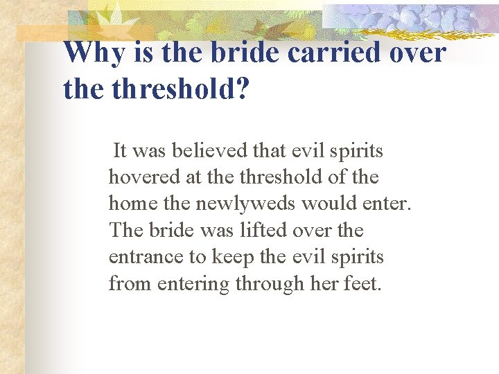 Why is the bride carried over the threshold? It was believed that evil spirits