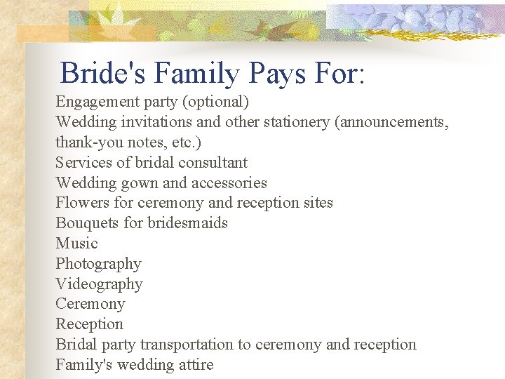 Bride's Family Pays For: Engagement party (optional) Wedding invitations and other stationery (announcements, thank-you