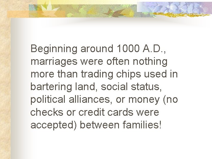 Beginning around 1000 A. D. , marriages were often nothing more than trading chips
