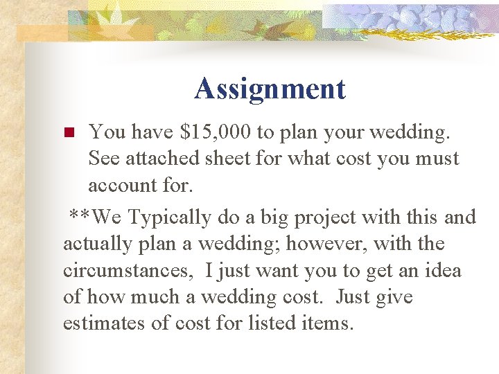 Assignment You have $15, 000 to plan your wedding. See attached sheet for what
