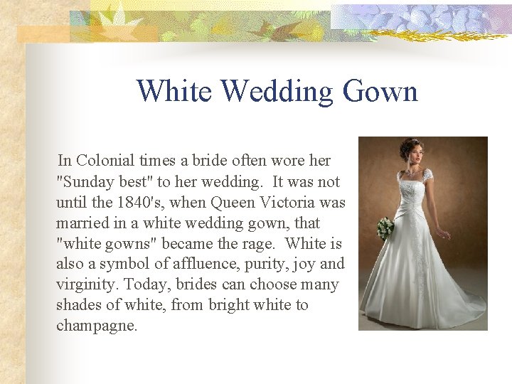 White Wedding Gown In Colonial times a bride often wore her "Sunday best" to