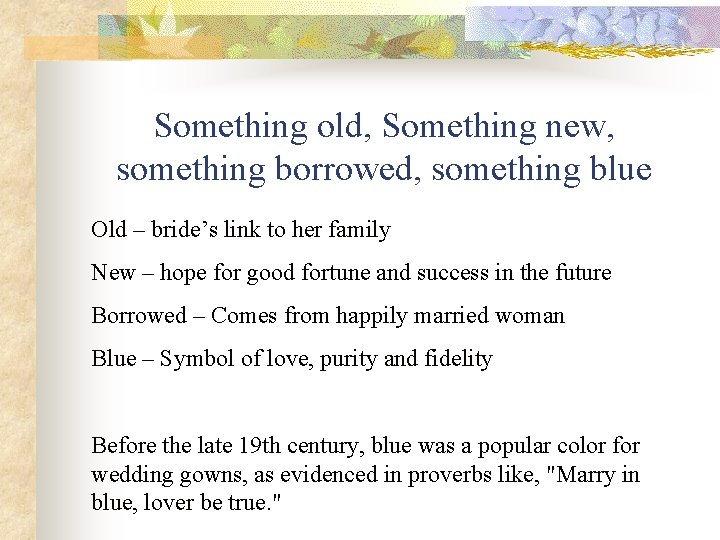 Something old, Something new, something borrowed, something blue Old – bride’s link to her