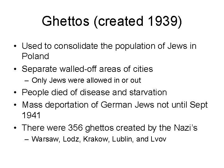 Ghettos (created 1939) • Used to consolidate the population of Jews in Poland •