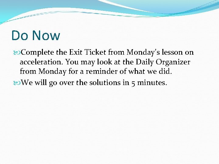 Do Now Complete the Exit Ticket from Monday’s lesson on acceleration. You may look