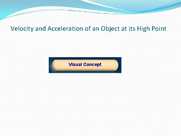 Velocity and Acceleration of an Object at its High Point Click below to watch