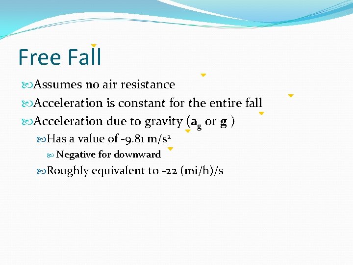 Free Fall Assumes no air resistance Acceleration is constant for the entire fall Acceleration