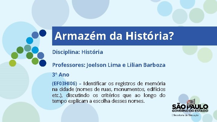 Armazém da História? Disciplina: História Professores: Joelson Lima e Lilian Barboza 3º Ano (EF