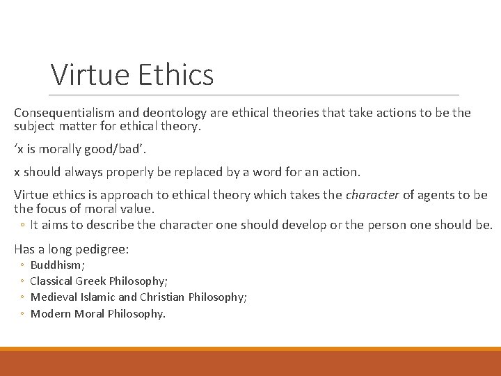 Virtue Ethics Consequentialism and deontology are ethical theories that take actions to be the