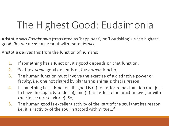 The Highest Good: Eudaimonia Aristotle says Eudaimonia (translated as 'happiness’, or ‘flourishing’) is the