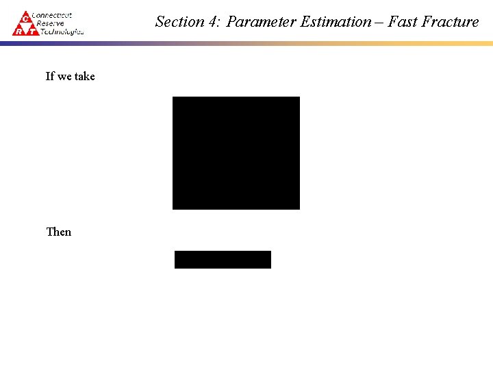 Section 4: Parameter Estimation – Fast Fracture If we take Then 