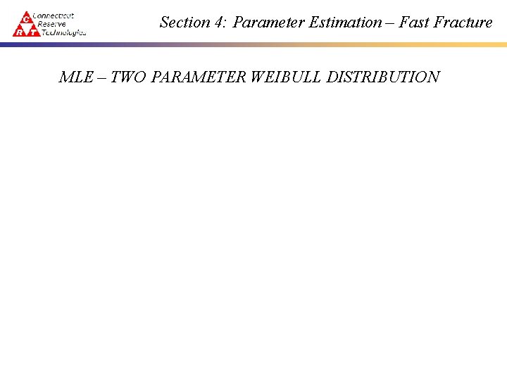 Section 4: Parameter Estimation – Fast Fracture MLE – TWO PARAMETER WEIBULL DISTRIBUTION 