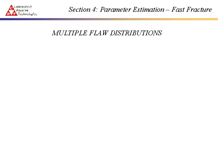 Section 4: Parameter Estimation – Fast Fracture MULTIPLE FLAW DISTRIBUTIONS 