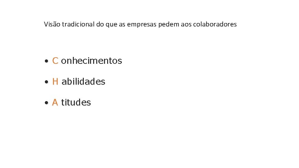 Visão tradicional do que as empresas pedem aos colaboradores • C onhecimentos • H