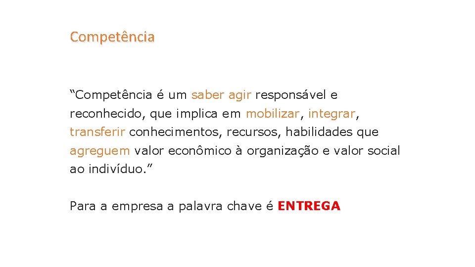 Competência “Competência é um saber agir responsável e reconhecido, que implica em mobilizar, integrar,