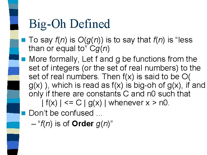 Big-Oh Defined To say f(n) is O(g(n)) is to say that f(n) is “less