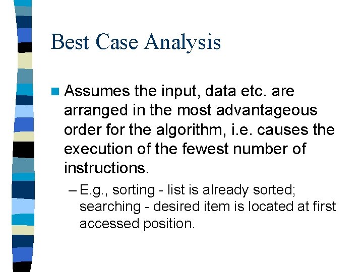Best Case Analysis n Assumes the input, data etc. are arranged in the most