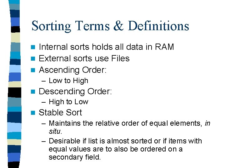 Sorting Terms & Definitions Internal sorts holds all data in RAM n External sorts