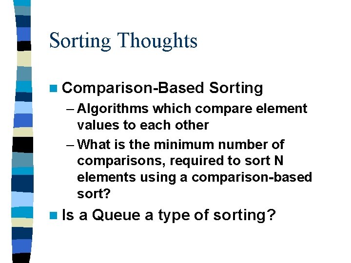 Sorting Thoughts n Comparison-Based Sorting – Algorithms which compare element values to each other