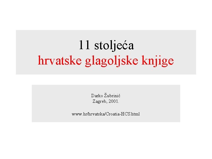 11 stoljeća hrvatske glagoljske knjige Darko Žubrinić Zagreb, 2001. www. hr/hrvatska/Croatia-HCS. html 