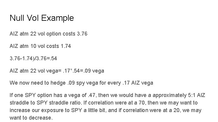 Null Vol Example AIZ atm 22 vol option costs 3. 76 AIZ atm 10