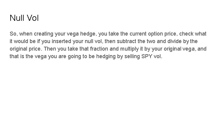 Null Vol So, when creating your vega hedge, you take the current option price,