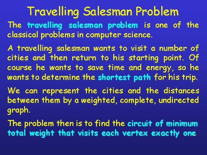 Travelling Salesman Problem The travelling salesman problem is one of the classical problems in Travelling Salesman Problem The travelling salesman problem is one of the classical problems in
